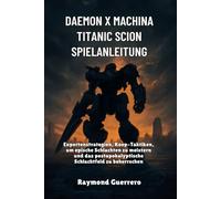 Daemon x Machina Titanic Scion Spielanleitung: Expertenstrategien, Koop-Taktiken, um epische Schlachten zu meistern und das postapokalyptische Schlachtfeld zu beherrschen