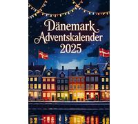 Dänemark Adventskalender: Mit 24 Tagen voller Hygge, Geschichten und dänischen Weihnachtstraditionen