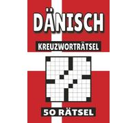 Dänisch Kreuzworträtsel: 50 Rätsel für Kinder, Erwachsene und Senioren: Einfache, geistig anregende Unterhaltung und spannende Herausforderungen für mentale Entspannung und Wortschatzerweiterung