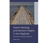 Daesh Ideology and Women’s Rights in the Maghreb: A Reaction to Homegrown Modernity (Edinburgh Studies on the Maghreb)