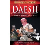 Daesh: Islamic State's Holy War (A History of Terror)