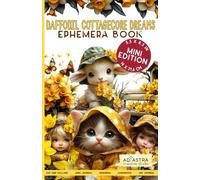 DAFFODIL COTTAGECORE DREAMS - EPHEMERA BOOK - MINI EDITION: For Junk Journals, Scrapbook, Ephemera And More