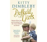 Daffodil Girls: Stories of Love, Loss and Friendship from the Women Behind Our Heroes