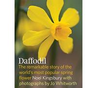 Daffodil the Remarkable Story of the Worlds Most Popular Spring Flower