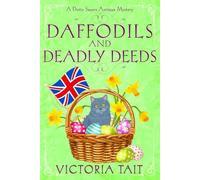 Daffodils And Deadly Deeds: A British Cozy Mystery with a Female Amateur Sleuth (A Dotty Sayers Antique Mystery)
