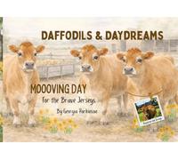 Daffodils & Daydreams: Moooving Day For The Brave Jerseys: A children's story about big feelings, new beginnings and finding courage through change. (Daffodils & Daydreams: Let's Untangle the Moo'd)