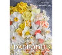 Daffodils: The ultimate guide for growing, flowering and cutting beautiful narcissi varieties for daffodils at home and in the garden
