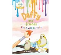 Daffy and Friends: Paint with Parrots: | Level 1 Early Reader for Preschool and Kindergarten | Sight Words, Simple Sentences, and Beginner Reading ... ages 3-6 (Daffy and Friends Learning Series)