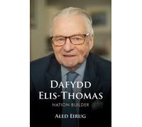 Dafydd Elis-Thomas : Nation Builder