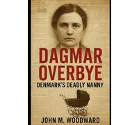 Dagmar Overbye: Denmark’s Deadly Nanny