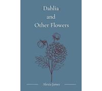 Dahlia and Other Flowers (The Voices In My Head)