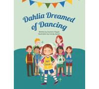 Dahlia Dreamed of Dancing: A rhyming tale of courage, confidence, and dancing dreams