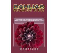 DAHLIAS GROWING BIBLE: How to Plan, Start, and Scale For Profitability Core Principles Every Farmer Must Know for Consistent Success