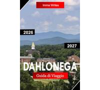 DAHLONEGA GUIDA DI VIAGGIO 2026 - 2027: Esplora la Georgia USA con la storia della corsa all'oro, sentieri di montagna, vigneti, tranquille fughe e fascino da piccola città