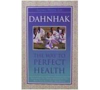 DAHNAK THE WAY TO PERFECT HEALTH EXPERIENCE THE JOYFUL ONENESS OF THE MIND AND BODY, SELF AND WORLD