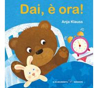 Dai, è ora! Ediz. a colori (Libri per i più piccoli)