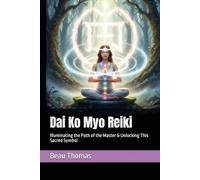 Dai Ko Myo Reiki: Illuminating the Path of the Master & Unlocking This Sacred Symbol