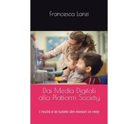 Dai Media Digitali alla Platform Society: I rischi e le tutele dei minori in rete