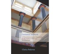 Daidalos at Work: A Phenomenological Approach to the Study of Minoan Architecture