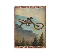 DAIERCY Everything Will Kill You So Choose Something Fun Boy with Mountain Bike Tin Signs Funny Vintage Metal Sign Plaqu Poster Wall Art Pub Bar Kitchen Garden Bathroom Home Decor, 30x40 cm