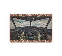DAIERCY Flying Fortress Cockpit Pilot Everything Will Kill You So Choose Something Fun Tin Signs Funny Vintage Metal Sign Wall Art Pub Bar Kitchen Garden Bathroom Home Decor, 140x200 mm