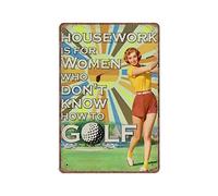 DAIERCY Vintage Metal Tin Sign Golf Lover Gift Housework Is for Women Who Dont Know How to Golf Funny Retro Wall Art for Kitchen Bathroom Home Decor Gifts Sign 140x200 mm