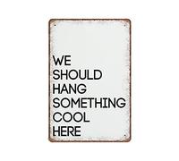 DAIERCY We Should Hang Something Cool Here, Quirky Tin Signs, Inspirational Funny Vintage Metal Sign Poster Wall Art Pub Bar Kitchen Man Cave Toilet Garden Bathroom Home Decor, 20X30 cm