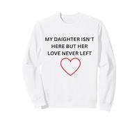 Daighter Isn't Here But Her Love Never Left Memorial Wear Sweatshirt