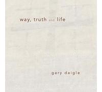 Daigle - Way Truth & Life