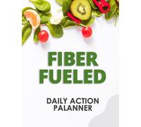 Daily Action Planner for Fiber Fueled: The Plant-Based Gut Health Program for Losing Weight, Restoring Your Health, and Optimizing Your Microbiome