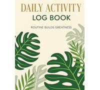 Daily Activity Log Book: Track Your Tasks, Boost Productivity, and Achieve Your Goals | 150 Pages: A Comprehensive Planner for Organizing Your Day and Enhancing Time Management