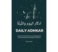 Daily Adhkar: Remembrances & Supplications from Sunnah (The Adhkar Series)