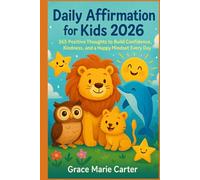 Daily Affirmation for Kids 2026: 365 Positive Thoughts to Build Confidence, Kindness, and a Happy Mindset Every Day