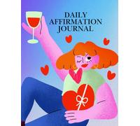 Daily Affirmation Journal: For Women and Men Who Want to Practice Daily Positivity, Self-Reflection, and Mindful Living