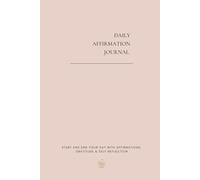 Daily Affirmation Journal: Start and end your day with Daily Affirmations, Gratitude & Self Reflection