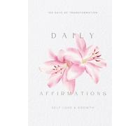 Daily Affirmations: 100 Days of transformation