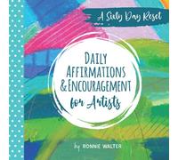 Daily Affirmations and Encouragement for Artists: A Sixty Day Reset