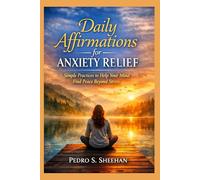 Daily Affirmations for Anxiety Relief: Simple Practices to Help Your Mind Find Peace Beyond Stress