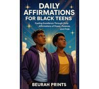 Daily Affirmations for Black Teens: Fueling Excellence Through Daily Affirmations of Power, Purpose, and Pride