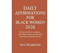 Daily Affirmations for Black women 2026: 365 days of self-love, confidence, and healing to inspire strength, peace, and purpose throughout the year
