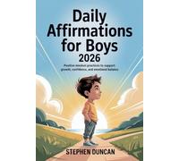 Daily Affirmations for Boys 2026: Positive mindset practices to support growth, confidence, and emotional balance