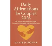 Daily Affirmations for Couples 2026: 365 Positive Affirmations to Build Connection, Gratitude, and Lasting Intimacy