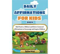 Daily Affirmations for Kids 2024: 366 Positive, Biblical, and Christ-Centered Affirmations to Encourage and Inspire Children