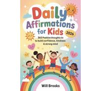 Daily Affirmations for Kids 2026: 365 Positive Thoughts to Build Confidence, Kindness & a Strong Mind
