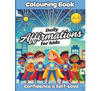 Daily Affirmations for Kids: Confidence and Self-Love: A fun superhero-themed colouring book to help kids build confidence and self-worth.