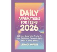 DAILY AFFIRMATIONS FOR TEENS 2026: 365 Days Encouraging Truths To Build Confidence, Purpose & Self-Belief in Young Adults