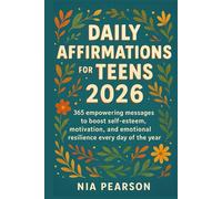 Daily Affirmations for Teens 2026: 365 empowering messages to boost self-esteem, motivation, and emotional resilience every day of the year