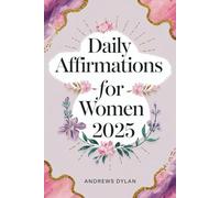 Daily Affirmations for Women 2025: 365 Days of Inspirational Statements for Confidence, Resilience, and Success