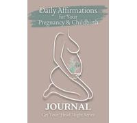 Daily Affirmations for Your Pregnancy & Childbirth Companion Journal