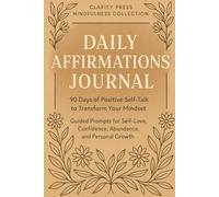 Daily Affirmations Journal: 90 Days of Positive Self-Talk to Transform Your Mindset: Guided Prompts for Self-Love, Confidence, Abundance, and Personal Growth